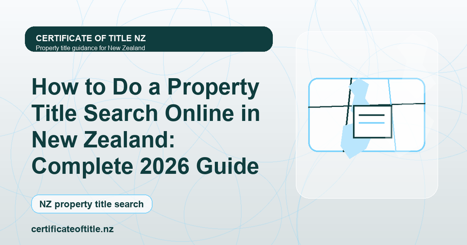 How to Do a Property Title Search Online in New Zealand: Complete 2026 Guide