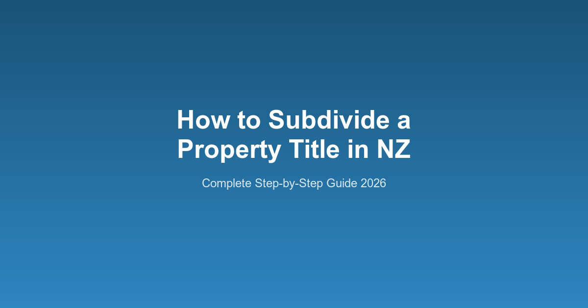 How to Subdivide a Property Title in New Zealand: Step-by-Step Guide ...