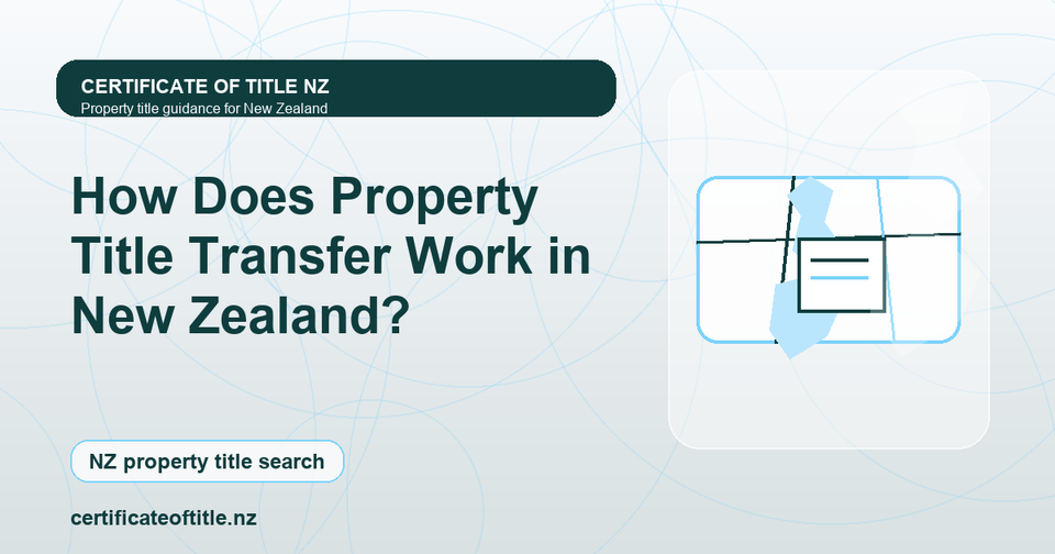 How Does Property Title Transfer Work in New Zealand?